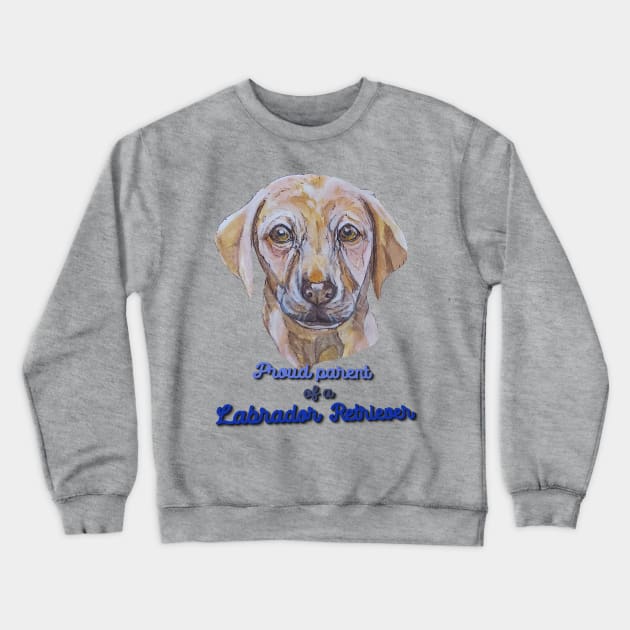 Proud Parent of a Labrador Retriever Crewneck Sweatshirt by candimoonart